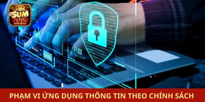 Chính sách bảo mật SUMCLUB Phạm vi ứng dụng thông tin theo chính sách