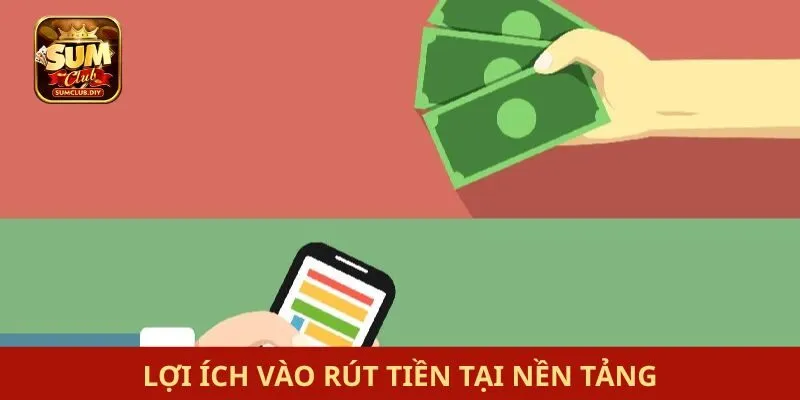 Rút tiền SUMCLUB Lợi ích vào rút tiền tại nền tảng