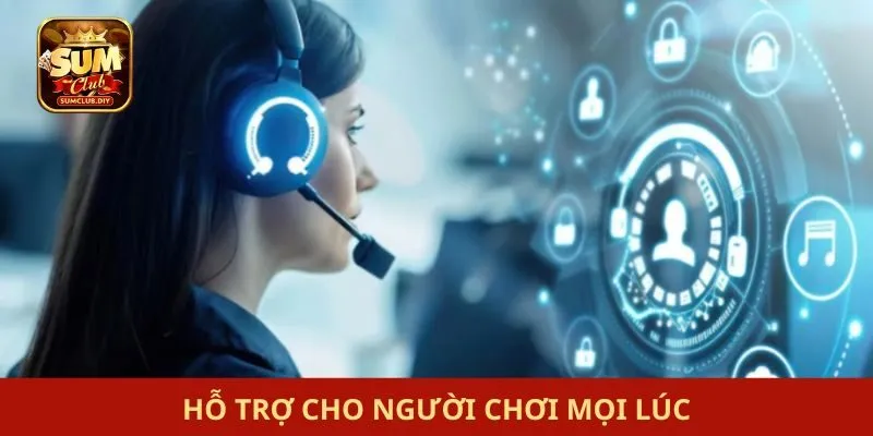 Hỗ trợ cho người chơi mọi lúc